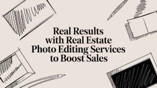 Real Results with Real Estate Photo Editing Services to Boost Sales