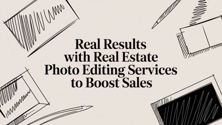 Real Results with Real Estate Photo Editing Services to Boost Sales